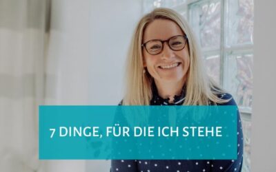 7 Dinge, für die ich stehe