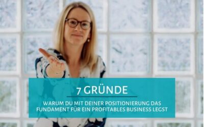 7 Gründe, warum du mit deiner Positionierung das Fundament für ein profitables Business legst