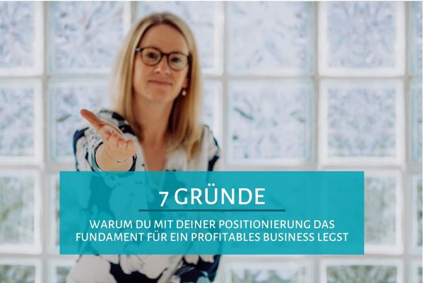 7 Gründe, warum du mit deiner Positionierung das Fundament für ein profitables Business legst