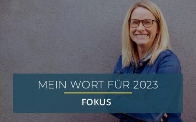 Mein Wort des Jahres 2023: Fokus