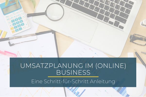 Umsatzplanung im Online Business: Eine Schritt-für-Schritt Anleitung