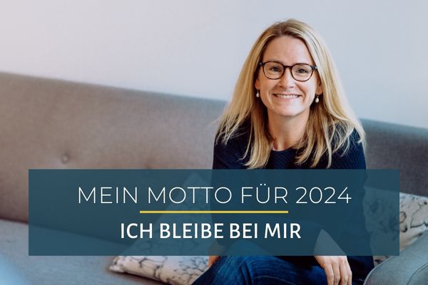 Mein Motto für das Jahr 2024: Ich bleibe bei mir