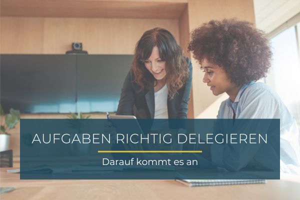 Aufgaben richtig delegieren – Darauf kommt es an