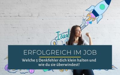 Erfolgreich im Job: Welche 5 Denkfehler dich klein halten – und wie du sie überwindest!