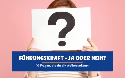 Führungskraft – ja oder nein? 10 Fragen, die du dir stellen solltest