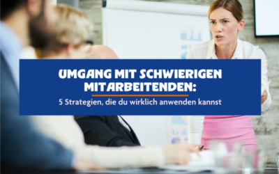 Umgang mit schwierigen Mitarbeitern: 5 Strategien, die du wirklich anwenden kannst
