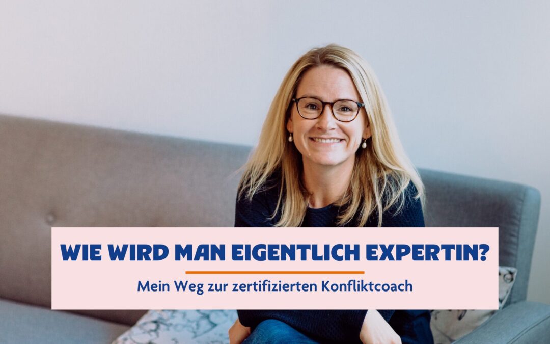 Wie wird man eigentlich Expertin? Mein Weg zur zertifizierten Konfliktcoach